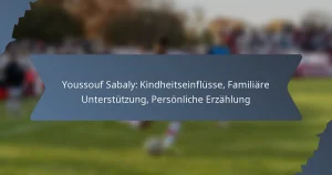 Youssouf Sabaly: Kindheitseinflüsse, Familiäre Unterstützung, Persönliche Erzählung