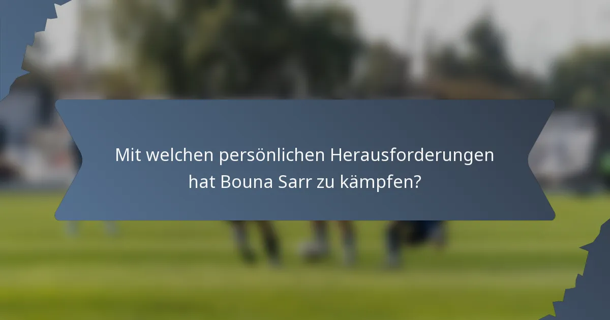 Mit welchen persönlichen Herausforderungen hat Bouna Sarr zu kämpfen?