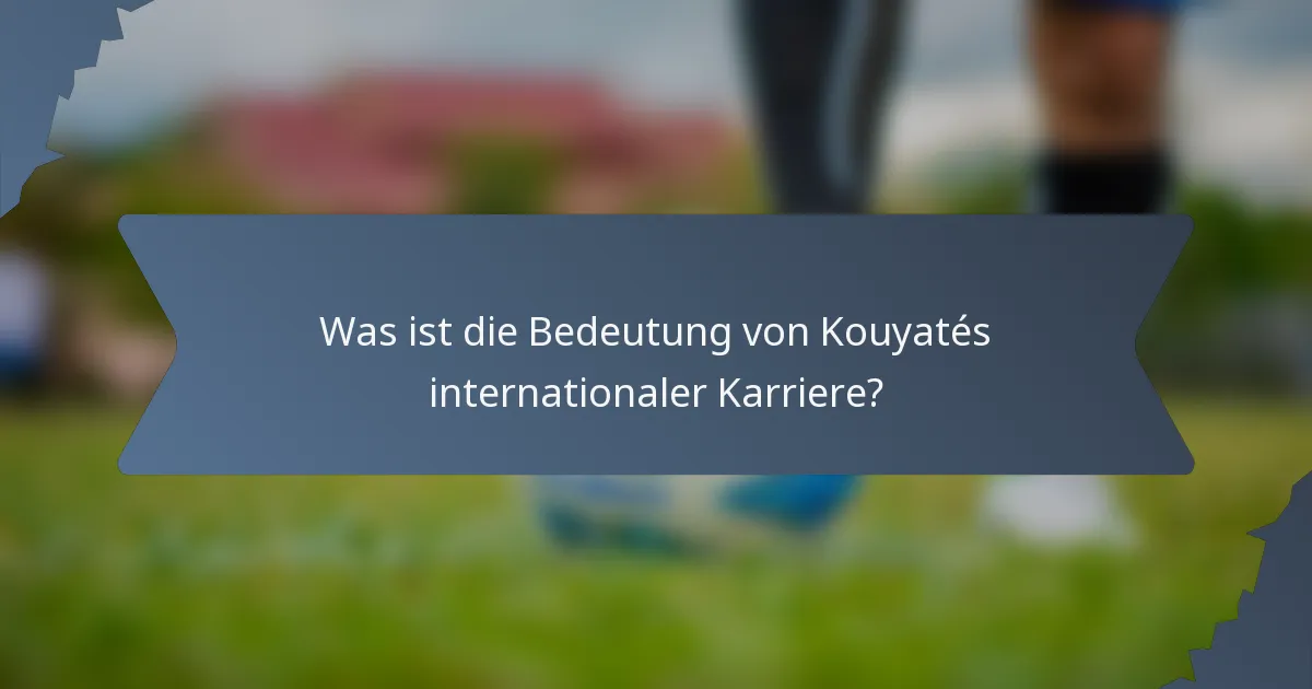Was ist die Bedeutung von Kouyatés internationaler Karriere?