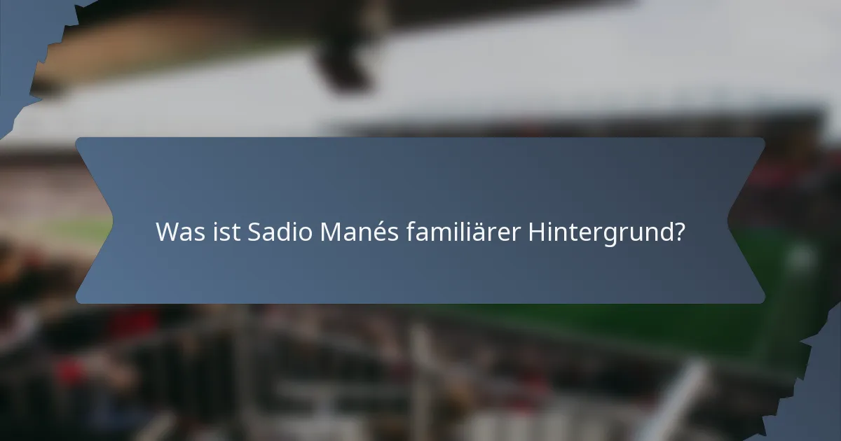 Was ist Sadio Manés familiärer Hintergrund?