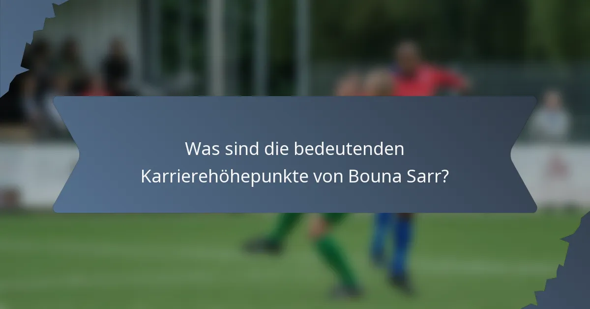 Was sind die bedeutenden Karrierehöhepunkte von Bouna Sarr?