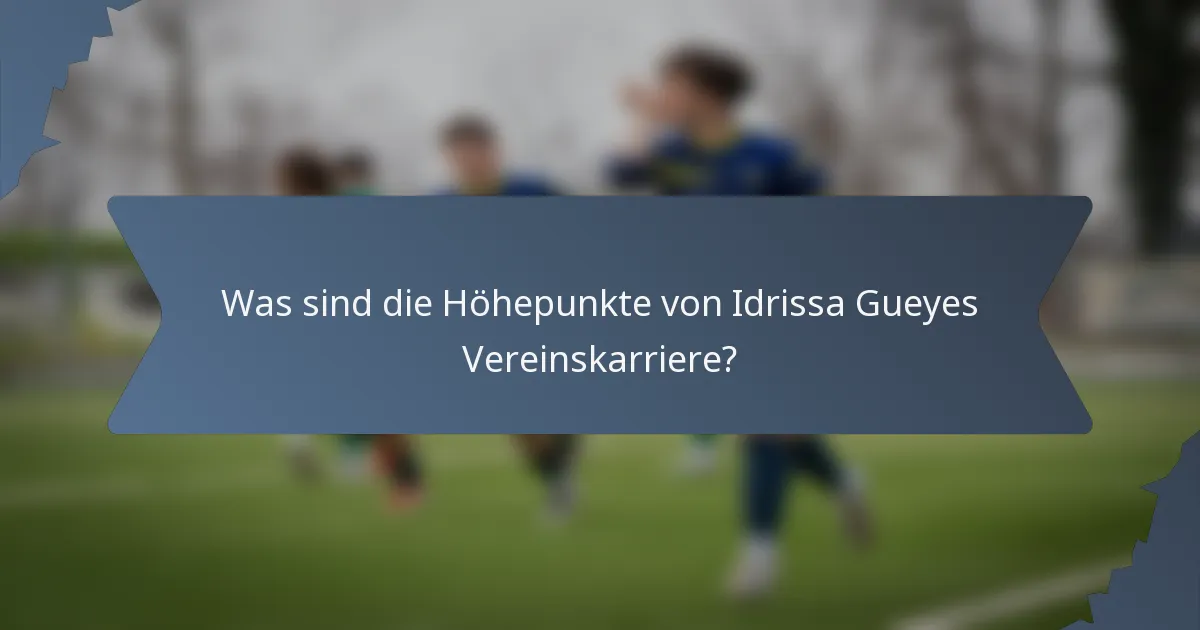 Was sind die Höhepunkte von Idrissa Gueyes Vereinskarriere?