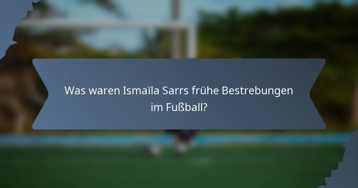 Was waren Ismaïla Sarrs frühe Bestrebungen im Fußball?