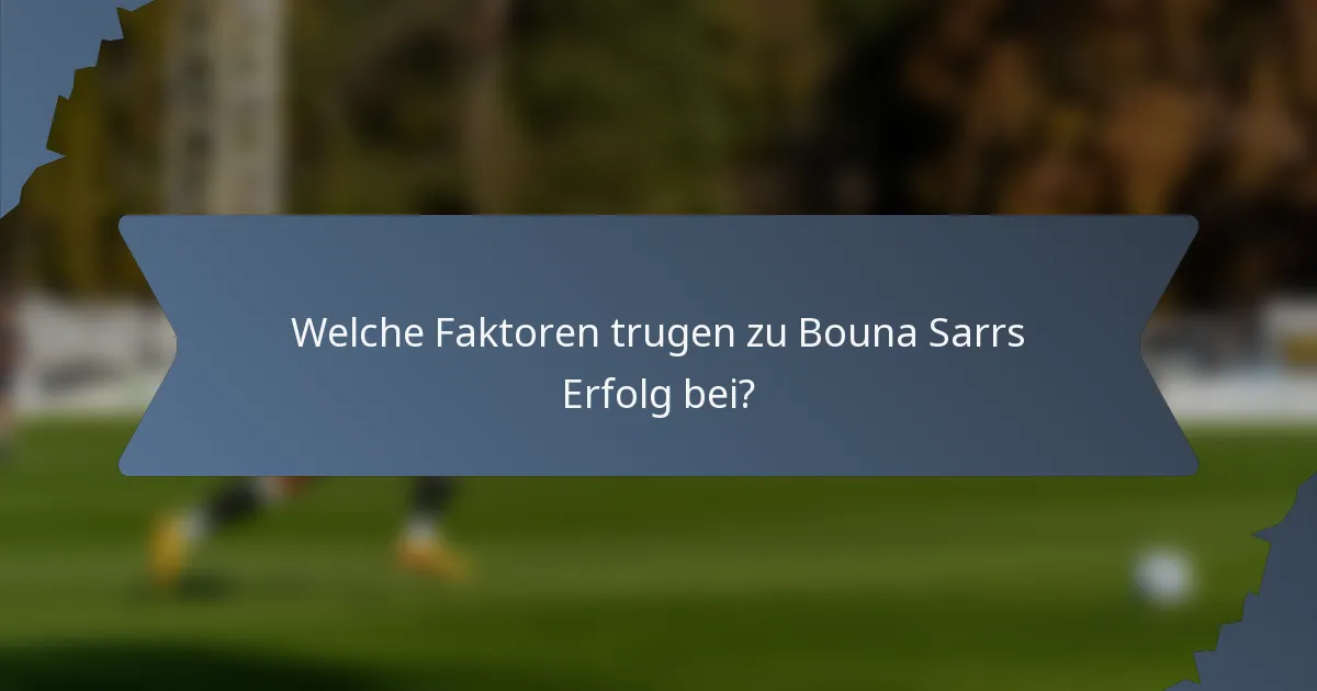 Welche Faktoren trugen zu Bouna Sarrs Erfolg bei?