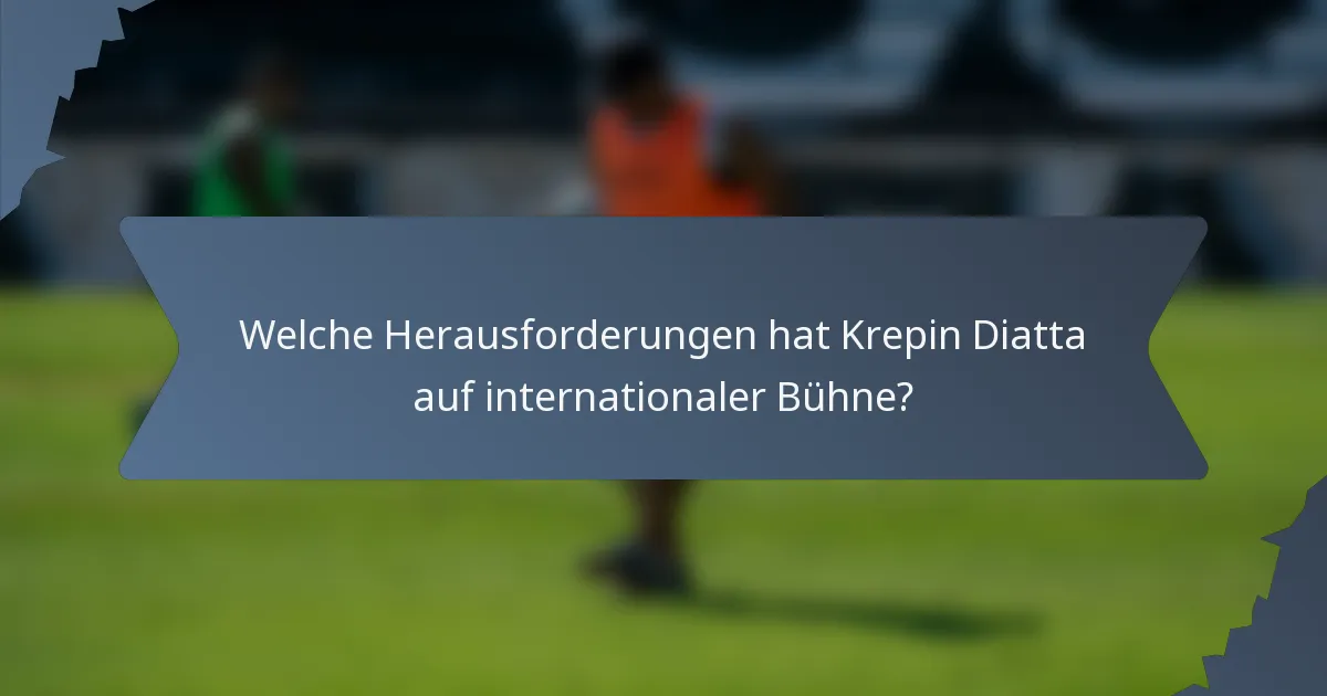 Welche Herausforderungen hat Krepin Diatta auf internationaler Bühne?