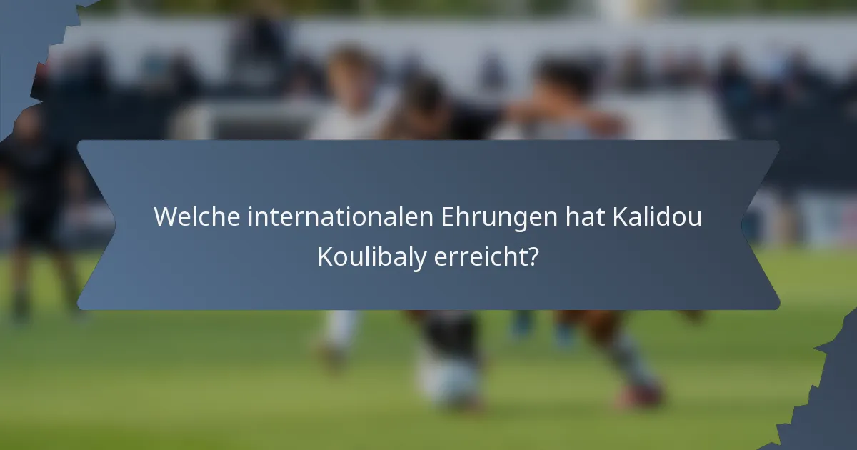 Welche internationalen Ehrungen hat Kalidou Koulibaly erreicht?