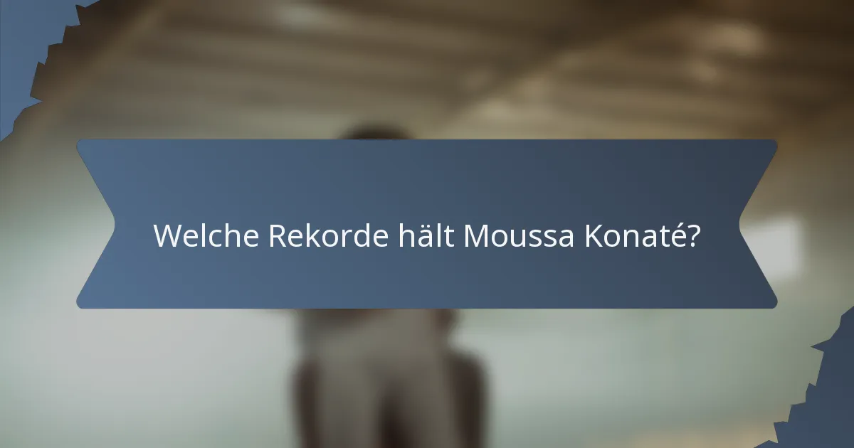 Welche Rekorde hält Moussa Konaté?