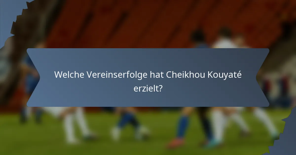 Welche Vereinserfolge hat Cheikhou Kouyaté erzielt?