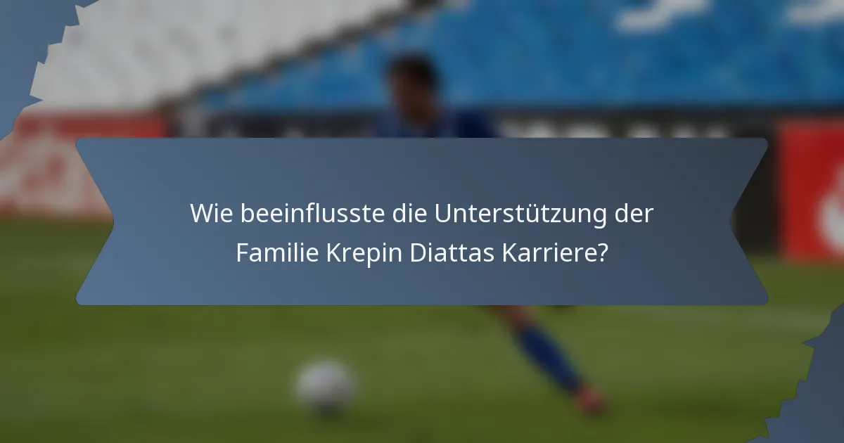 Wie beeinflusste die Unterstützung der Familie Krepin Diattas Karriere?