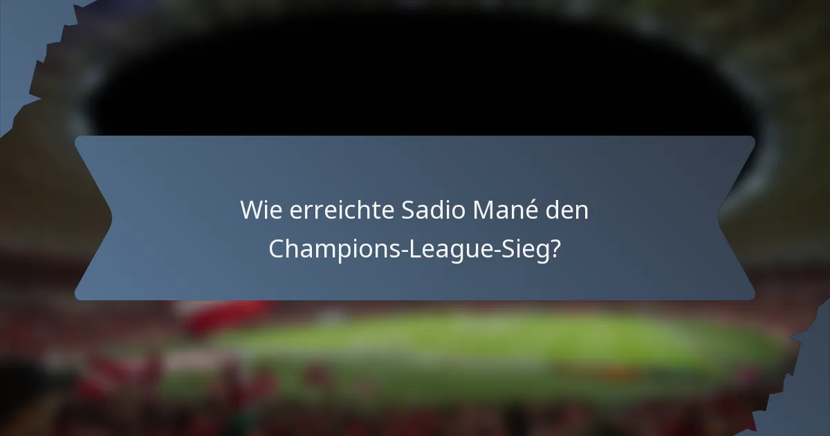 Wie erreichte Sadio Mané den Champions-League-Sieg?