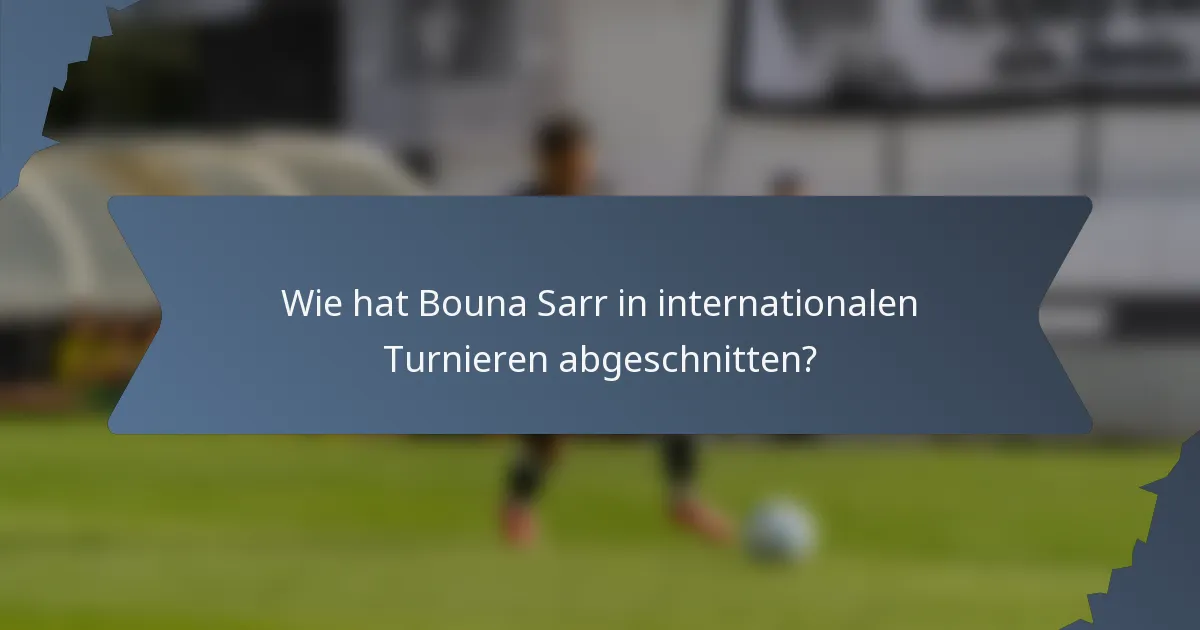 Wie hat Bouna Sarr in internationalen Turnieren abgeschnitten?