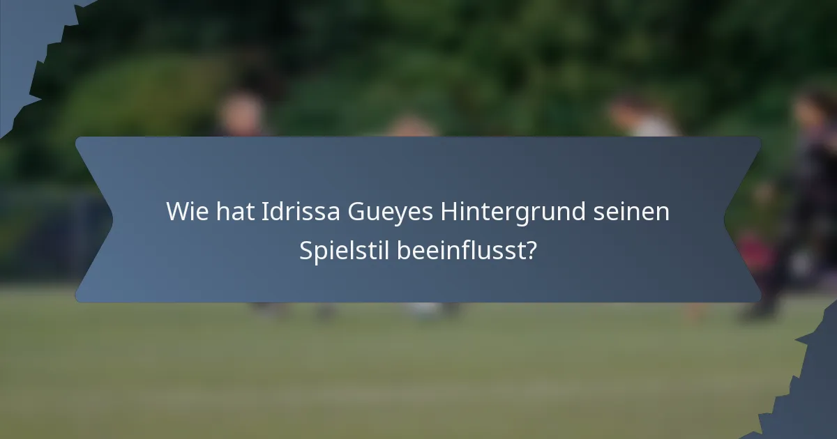 Wie hat Idrissa Gueyes Hintergrund seinen Spielstil beeinflusst?