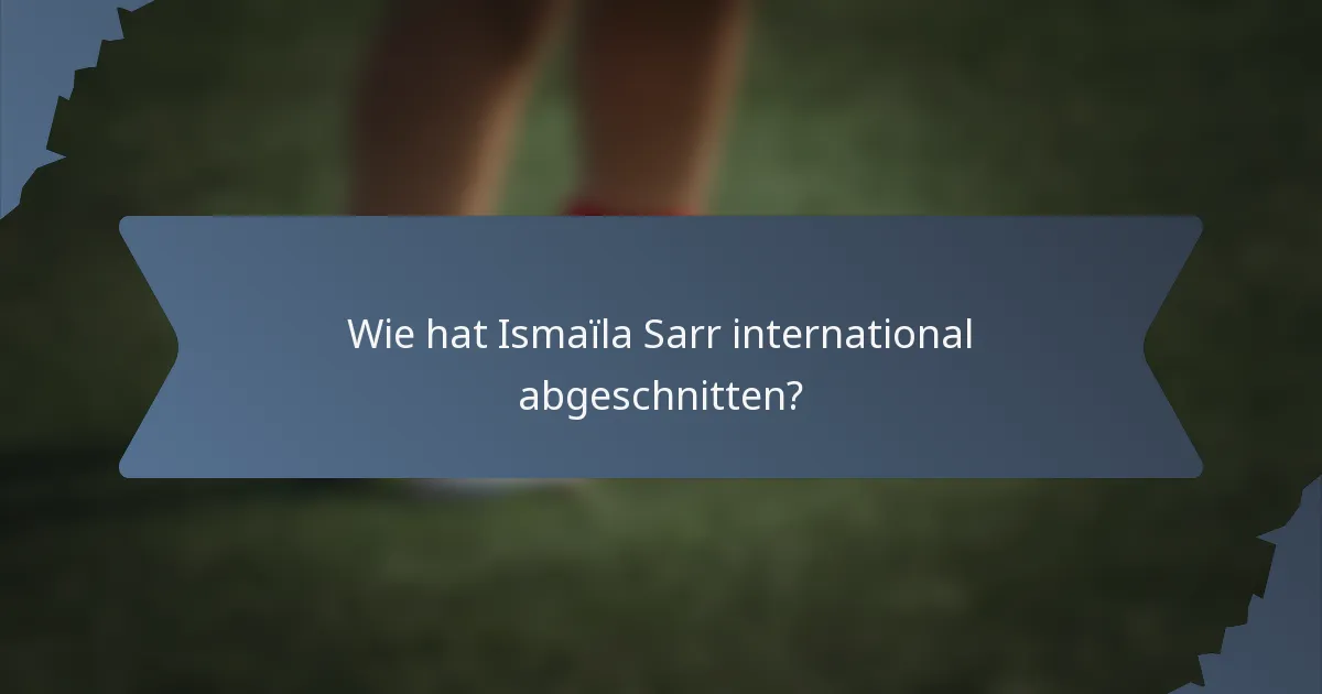 Wie hat Ismaïla Sarr international abgeschnitten?