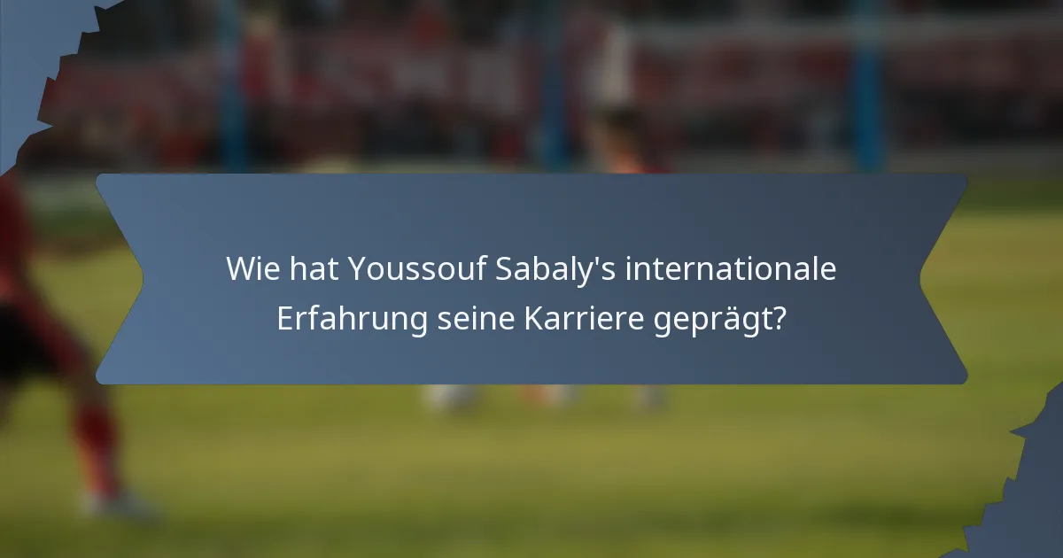 Wie hat Youssouf Sabaly's internationale Erfahrung seine Karriere geprägt?