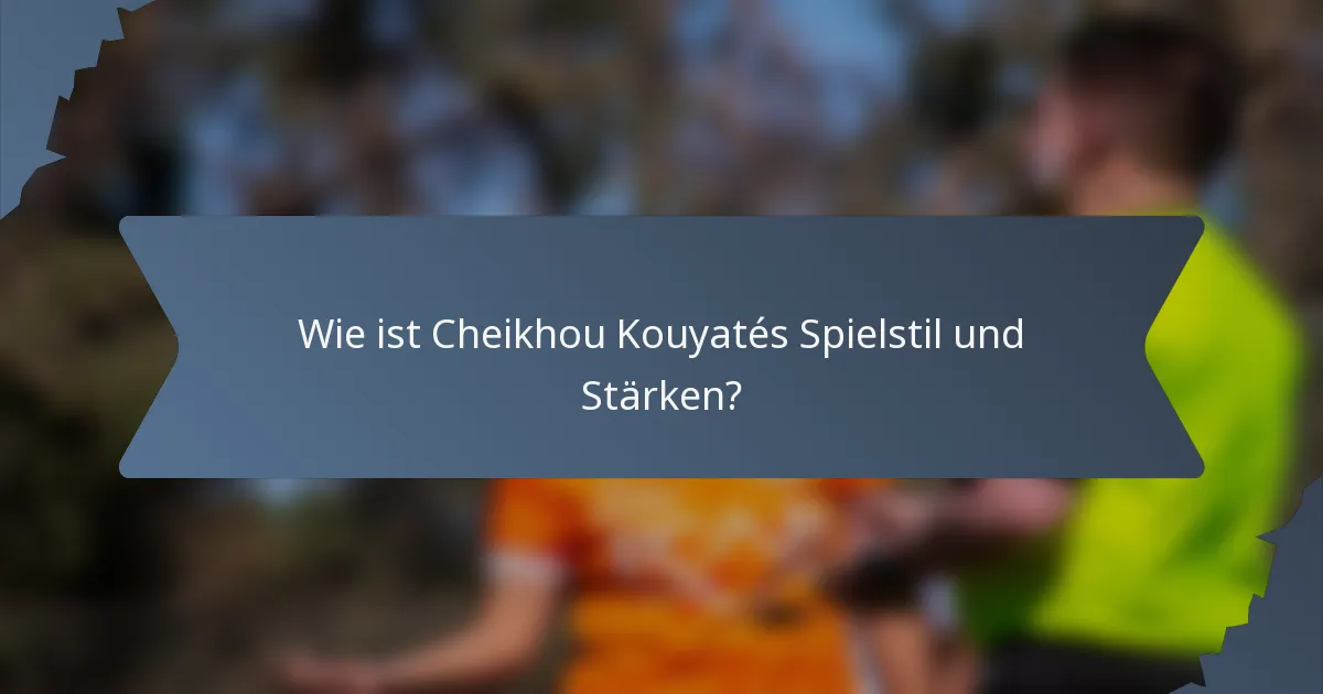 Wie ist Cheikhou Kouyatés Spielstil und Stärken?