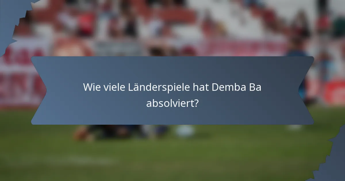 Wie viele Länderspiele hat Demba Ba absolviert?