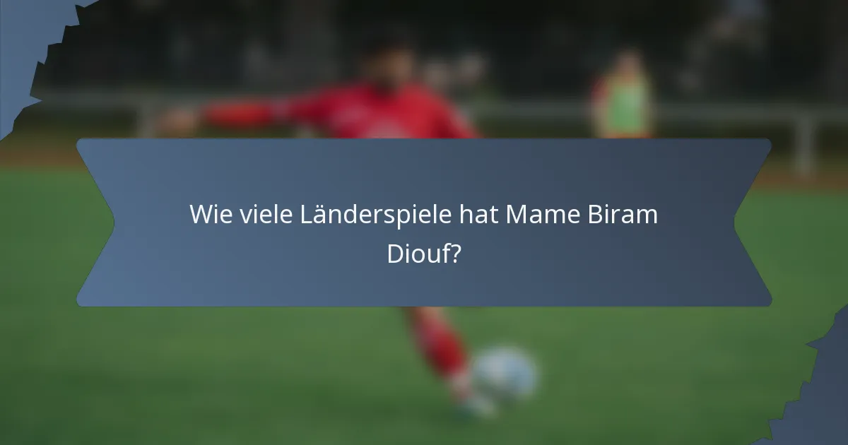 Wie viele Länderspiele hat Mame Biram Diouf?